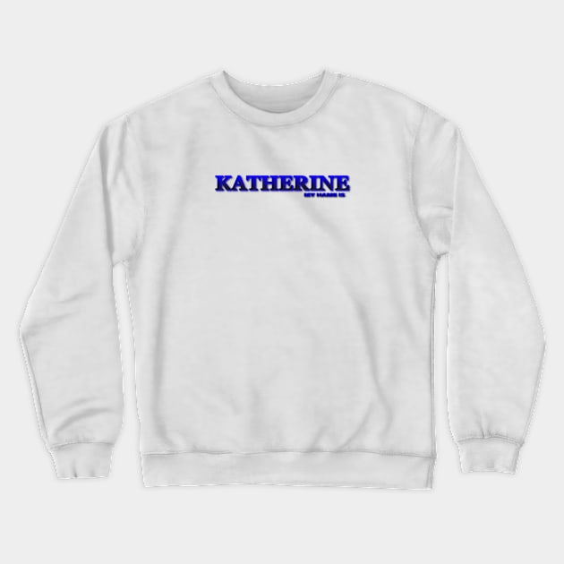 KATHERINE. MY NAME IS KATHERINE. SAMER BRASIL Crewneck Sweatshirt by Samer Brasil